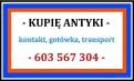 KUPIĘ ANTYKI / STAROCIE / DZIEŁA SZTUKI - PŁACĘ GOTÓWKĄ - DOJEŻDŻAM KUPIĘ ANTYKI / STAROCIE / DZIEŁA SZTUKI - PŁACĘ GOTÓWKĄ - DOJEŻDŻAM