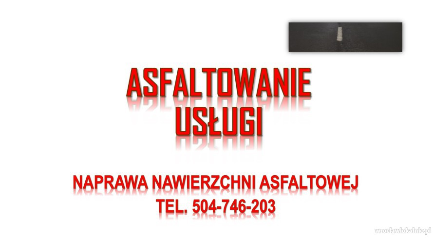 Ile kosztuje położenia asfaltu, tel. 504-746-203, Wrocław, Legnica, Opole