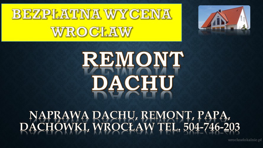 Remont dachu, tel. 504-746-203, Wrocław, dekarz, cennik, naprawa