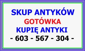 KUPIĘ ANTYKI za GOTÓWKĘ / SKUP ANTYKÓW - SZYBKI KONTAKT !