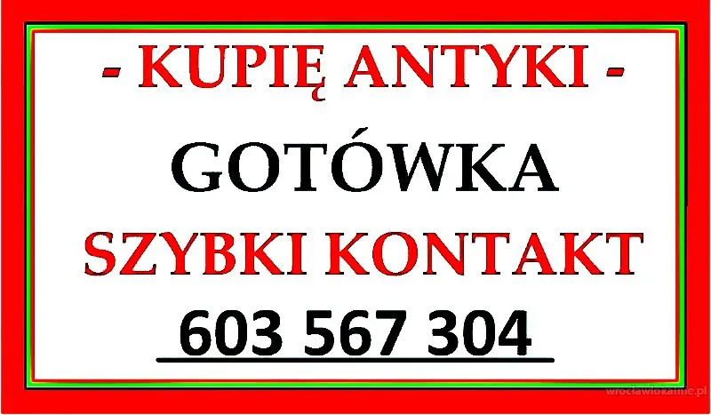 KUPIĘ ANTYKI / zadzwoń / GOTÓWKA - 603 567 304 - DOJEŻDŻAM !!!