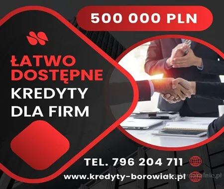 ŁATWO DOSTĘPNE KREDYTY DLA FIRM 500 000 PLN! ZADZWOŃ I ZAPYTAJ!